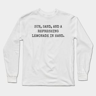 Sun, sand, and a refreshing lemonade in hand. Long Sleeve T-Shirt